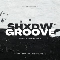 Kidsonic Presents - SHXDW GROOVE Deep Minimal DnB