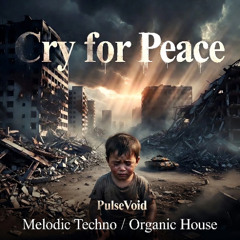 CRY FOR PEACE (PulseVoid) Melodic Techno / Organic House