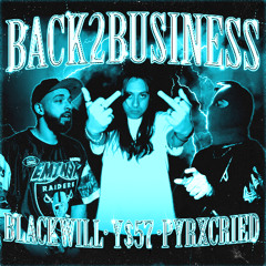 BACK 2 BUSINESS FT. BLACKWILL & PYRXCRIED (PROD. $NOW & BERTO)