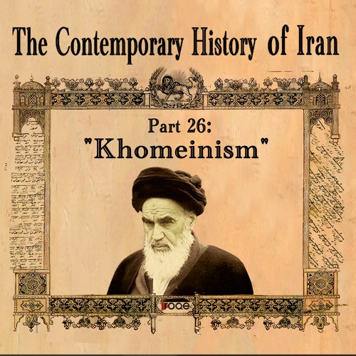 The Contemporary History of Iran - Part 26: “Khomeinism”