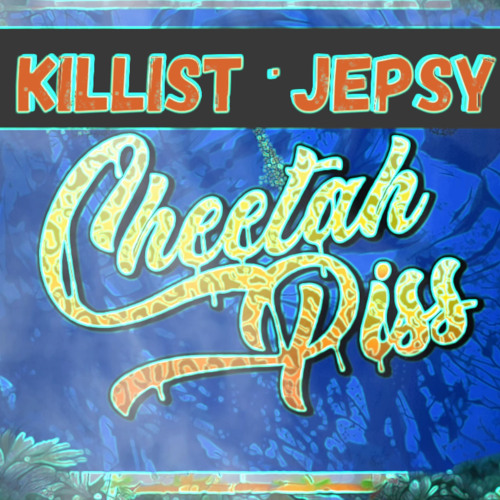 Killist ft Jepsy - Cheetah Piss