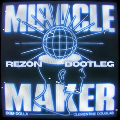 Dom Dolla - Miracle Maker (Rezon Bootleg)