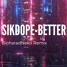 Sikdope - Better (BiohazardNeko Remix)