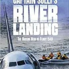Read KINDLE PDF EBOOK EPUB Captain Sully's River Landing: The Hudson Hero of Flight 1549 (Tangle