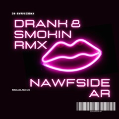 NAWFSIDE AR- DRANKIN N SMOKIN RMX