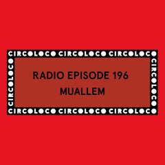Circoloco Radio 196 - Muallem