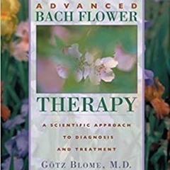 Unlimited Advanced Bach Flower Therapy: A Scientific Approach to Diagnosis and Treatment (PDFKindle)