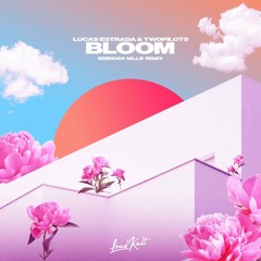 Lucas Estrada feat. TWOPILOTS - Bloom (Brendan Mills Remix)