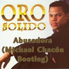 Oro Solido - Abusadora (Michael Chacón Bootleg)