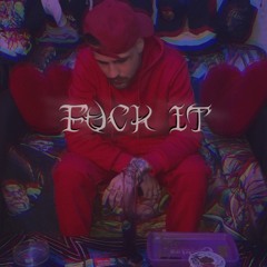 FUCK IT