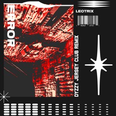 Leotrix - Error (Dyzzy Jersey Club Remix)