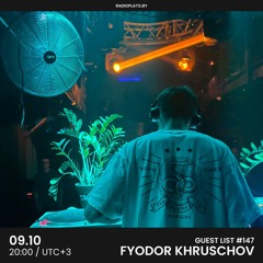 Fyodor Khruschov - Radio Plato Guest List #147