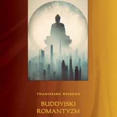 "Buddyjski romantyzm" - ROZDZIAŁ 3 - Thanissaro Bhikkhu [LEKTOR PL]