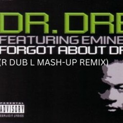 Dr. Dre Feat. Eminem - Forgot About Dre (R DUB L Mash - Up) (Dirty)