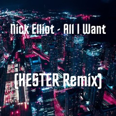 Nick Elliot - All I Want (HESTER Remix)