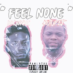 "Feel None" Ft. KutUp Ej