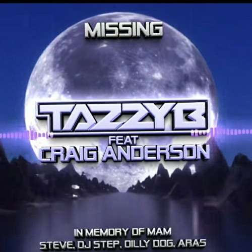 Missing - TazzyB FT Craig Anderson (Binzi) - (in Memory My Mam , Steve,  DJ Step, Dillan , Aris