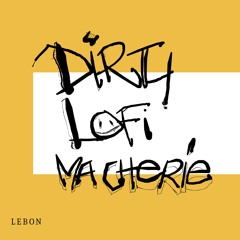DIRTY LOFI MA CHERIE.