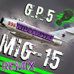 G_P_5 - MiG-15(WidDimitri Remix)