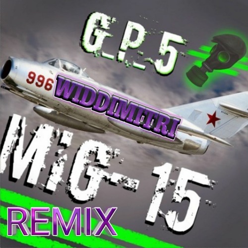 G_P_5 - MiG-15(WidDimitri Remix)