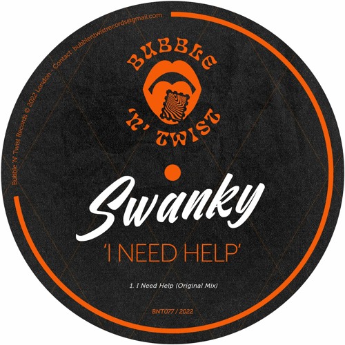 SWANKY - I Need Help [BNT077] Bubble N Twist Rec / 25th March 2022