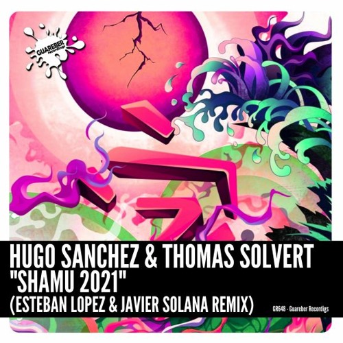 GR684 Hugo Sanchez & Thomas Solvert - Shamu 2021 (Esteban Lopez & Javier Solana Remix