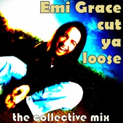 Emi Grace - Cut Ya Loose (the Collective Mix)