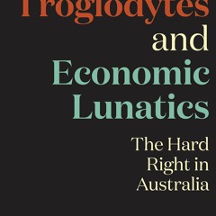 Epub Political Troglodytes and Economic Lunatics: The Hard Right in Australia