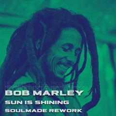 Bob Marley - Sun Is Shining (Soulmade (AR) Rework)