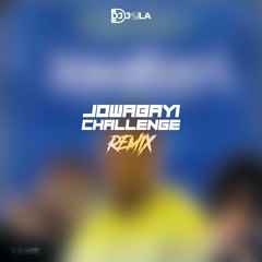 JOWABAYI CHALLENGE REMIX | DJ JOLA