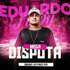 MEGA DISPUTA (DJEDUARDOFILIPY)