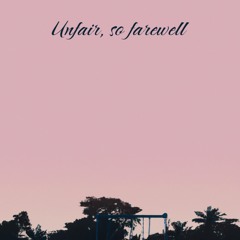 unfair, so farewell (feat. Eli H)