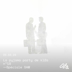 La pyjama party de kl2a n°18 ⏤ Spéciale SAM