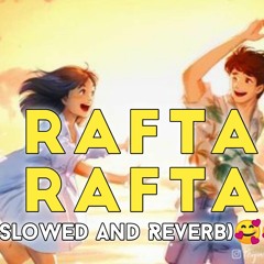 Rafta Rafta (Slowed and Reverb)🥰🥰🎶