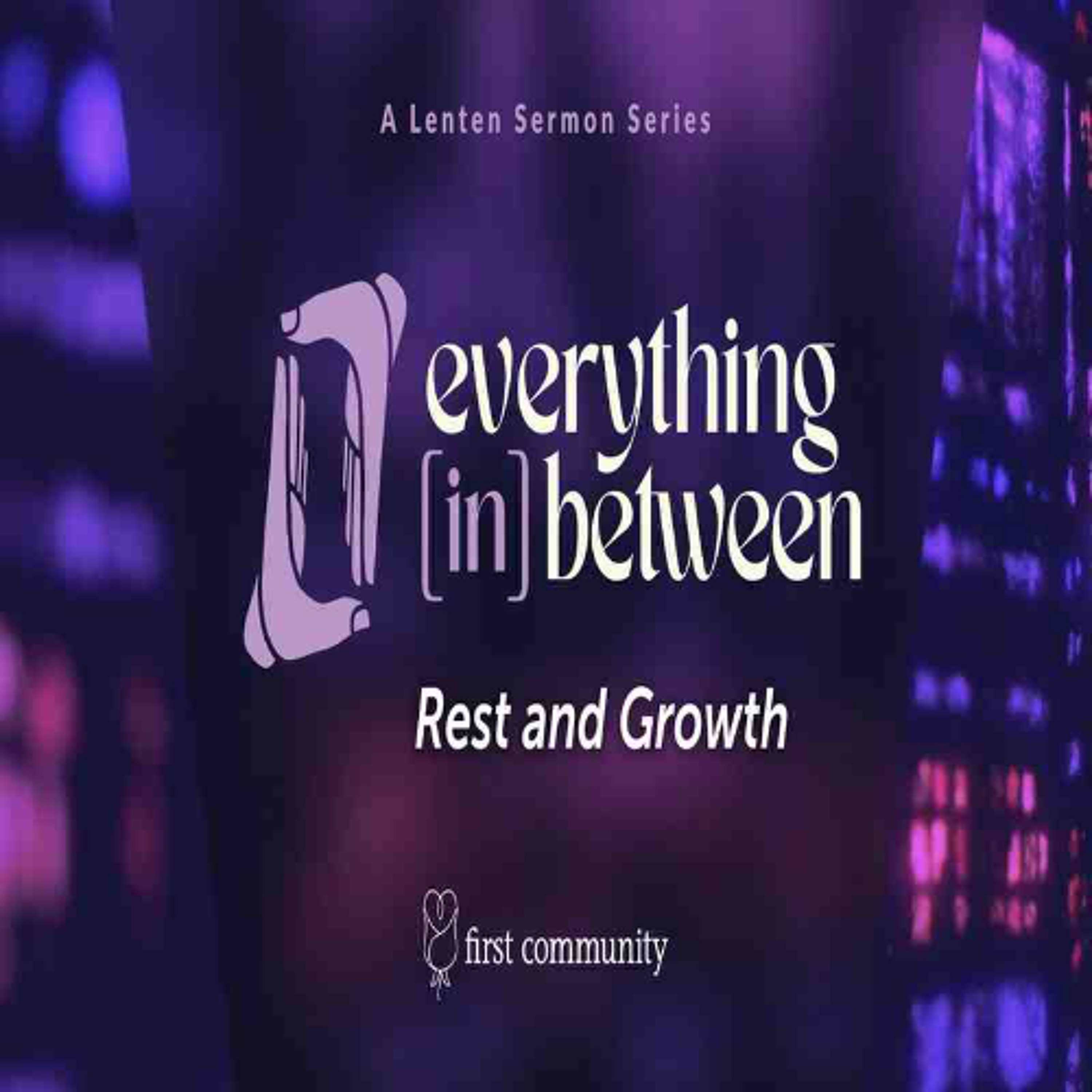 First Community Church, 03.23.25 Rev. Mary Kate Buchanan- Sermon, Everything in Between- Rest and Growth episode artwork