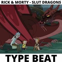 RICK AND MORTY SLUT DRAGON TYPE BEAT - 🐉🐲