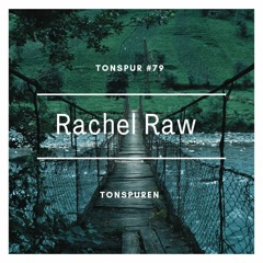 Tonspur #79 - Rachel Raw