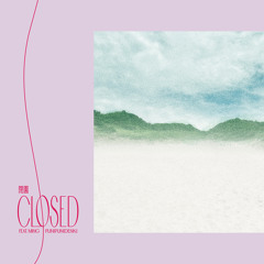 Closed (feat. Ming Gao)