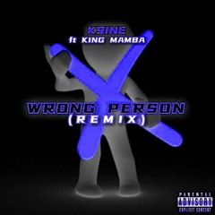 Wrong Person (ft. King Mamba) - Remix