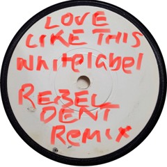 Love Like This (REBEL DENT Remix)