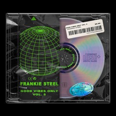 Good Vibes Only Vol. 5 (Frankie Steel)