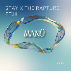 Stay x The Rapture Pt.III  (Manü Edit)