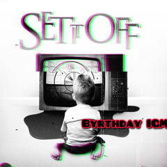 BYRTHDAY IGM - SET IT OFF