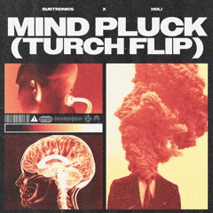 Subtronics & HOL! - Mind Pluck (TURCH Flip)