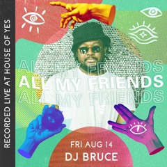 All My Friends: DJ BRUCE | live at House of Yes