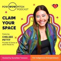 Pow Wow Pitch Podcast E34 - Claim your space with Chelsee Pettit
