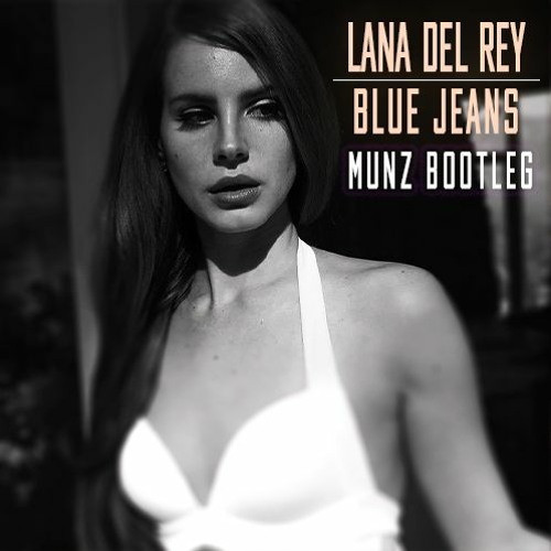Stream Lana Del Rey - Blue Jeans (Munz Bootleg) by MUNZ (AR) | Listen  online for free on SoundCloud