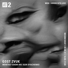GOST ZVUK x NTS monthly show #44 w/ Igor Dyachenko