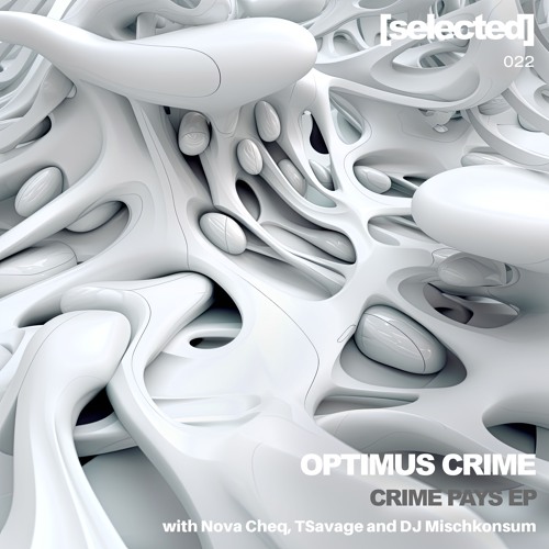 Premiere: OPTIMUS CRIME & TSAVAGE - YEA [SELECTED022]