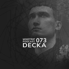MindTrip Podcast 073 - Decka
